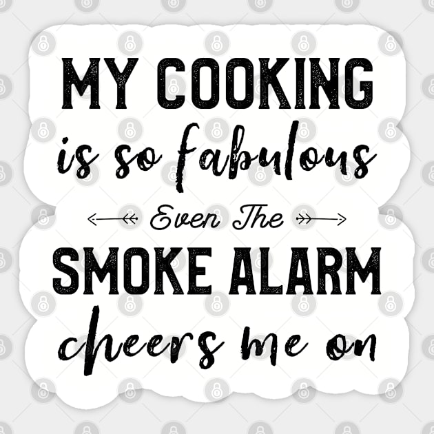 My Cooking Is So Fabulous Even The Smoke Alarm Cheers Me On Sticker by kaza191